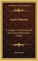 Aonio Paleario: A Chapter In The History Of The Italian Reformation 1164578685 Book Cover