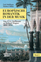 Europäische Romantik in der Musik: Europäische Romantik in der Musik, Bd.2, Von E. T. A. Hoffmann bis Richard Wagner 1820-1850: Bd 2 3476014118 Book Cover