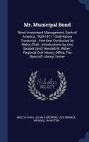 Mr. Municipal Bond: Bond Investment Management, Bank of America, 1929-1971: Oral History Transcript; Interview Conducted by Malca Chall; Introductions by Lois Swabel, [and] Wendell W. Witter; Regional 1376864770 Book Cover