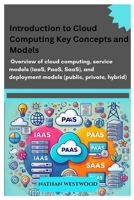 Introduction to Cloud Computing: Key Concepts and Models: Overview of cloud computing, service models (IaaS, PaaS, SaaS), and deployment models (public, private, hybrid). B0F5PPBJ73 Book Cover