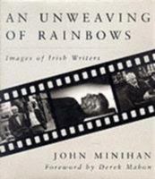 An Unweaving of Rainbows: Images of Irish Writers 0285634585 Book Cover