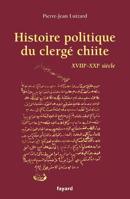 Histoire Politique Du Clerge Chiite: Xviiie-Xxie Siecle 2213680701 Book Cover