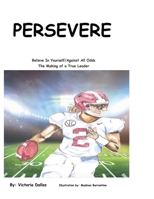 Persevere: Believe In Yourself/Against All Odds: The Making of a True Leader B09TDW82QL Book Cover