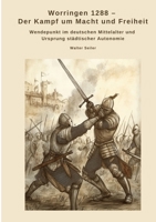 Worringen 1288 - Der Kampf um Macht und Freiheit: Wendepunkt im deutschen Mittelalter und Ursprung städtischer Autonomie (German Edition) 3384498607 Book Cover