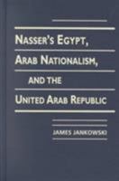 Nasser's Egypt, Arab Nationalism and the United Arab Republic 1588260348 Book Cover