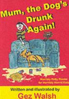 Mum, the Dog's Drunk Again: Horribly Potty Poems for Horribly Horrid Kids 1872438954 Book Cover