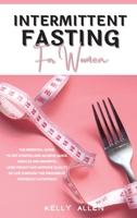 Intermittent Fasting for Women: A Simple Guide to get Started and Achieve Quick Results and Benefits. Lose Weight, Burn Fat, and Improve Quality of Life Through the Process of Metabolic Autophagy 1802345728 Book Cover