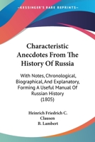 Characteristic Anecdotes From The History Of Russia: With Notes, Chronological, Biographical, And Explanatory, Forming A Useful Manual Of Russian History 1436802466 Book Cover