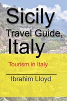 Sicily Travel Guide, Italy: Tourism in Italy 1671528220 Book Cover