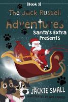 The Jack Russell Adventures (Book 3): Santa's Extra Presents 1537295810 Book Cover