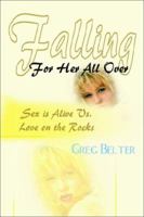 Falling For Her All Over: Sex is Alive Vs. Love on the Rocks 0595221815 Book Cover