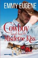 A Cowboy and his Mistletoe Kiss: A Johnson Brothers Novel 1638760330 Book Cover