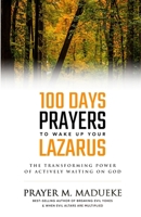 100 Days Prayers to Wake Up Your Lazarus: The Transforming Power of Actively Waiting on God B0892678RK Book Cover