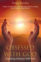 Obsessed With God: Exploring Intimacy With God 1098337271 Book Cover