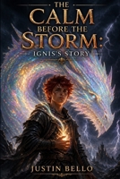 The Calm Before the Storm: Ignis's Story B0GZDQ9X88 Book Cover