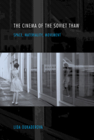The Cinema of the Soviet Thaw: Space, Materiality, Movement 0253026962 Book Cover