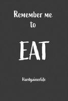 Remember Me To Eat Hardgainerlife: Nice Notebook For Hardgainer 1072439050 Book Cover
