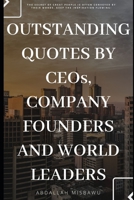 Outstanding Quotes by Ceo's, Company Founders and World Leaders: The secret of great people is often conveyed by their words. Keep the inspiration flowing! B084DGTXTP Book Cover