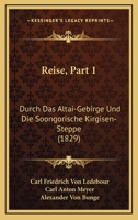 Reise, Part 1: Durch Das Altai-Gebirge Und Die Soongorische Kirgisen-Steppe (1829) 1160720142 Book Cover