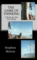 The Game of Thinking: A Book for the Free Mind 1721963049 Book Cover