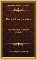 The African Preacher: An Authentic Narrative 1167261909 Book Cover