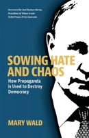 Sowing Hate and Chaos: How Propaganda Is Used to Destroy Democracy B0DHJNVYP9 Book Cover