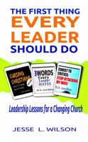 The First Thing Every Leader Should Do: Leadership Lessons for Changing Churches 0998824941 Book Cover