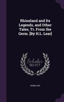 Rhineland and Its Legends, and Other Tales, Tr. From the Germ. [By H.L. Lear] 1147728879 Book Cover