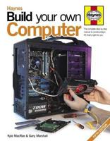 Haynes Build Your Own Computer. Kyle MacRae & Gary Marshall 0857332686 Book Cover