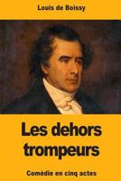 Les Dehors Trompeurs, Ou l'Homme Du Jour: Com�die (Classic Reprint) 1727370481 Book Cover