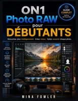 ON1 Photo RAW pour débutants: Retouchez plus intelligemment. Créez mieux. Faites ressortir chaque photo. (French Edition) B0GZWHJV2Y Book Cover