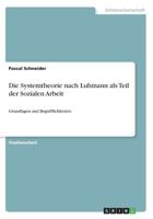 Die Systemtheorie nach Luhmann als Teil der Sozialen Arbeit: Grundlagen und Begrifflichkeiten 3668487324 Book Cover