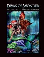 Divas of Wonder the Fantasy Art of Peter Washington 1667814672 Book Cover