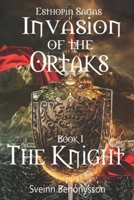 Esthopia Sagas: Invasion of the Ortaks: Book 1 the Knight 9935948234 Book Cover