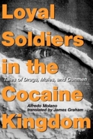 Loyal Soldiers in the Cocaine Kingdom: Tales of Drugs, Mules, and Gunmen 0231129157 Book Cover