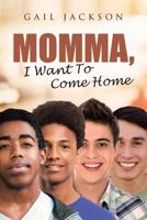 Momma, I Want To Come Home 1640793046 Book Cover