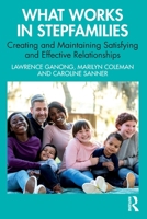 What Works in Stepfamilies: Creating and Maintaining Satisfying and Effective Relationships 1032438371 Book Cover