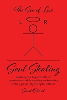 Soul Stealing: Reaching the highest state of consciousness while avoiding modern-day sorcery groups' psychological attacks 1779629818 Book Cover