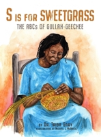 S is for Sweetgrass: The ABCs of Gullah-Geechee B0CV4B5J5S Book Cover