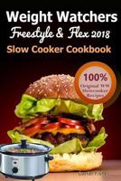 Weight Watchers Freestyle and Flex Slow Cooker Cookbook 2018: The Ultimate Weight Watchers Freestyle and Flex Cookbook, All New Mouthwatering Slow Cooker Recipes with Smart Points for Weight Loss 1948191229 Book Cover