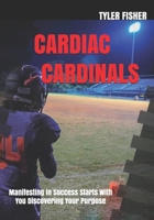 Cardiac Cardinals: Manifesting In Success Begins On Your Journey To Your Identity 1688034404 Book Cover