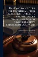 Das Landrecht Oder Die Eigenthümlichen Bürgerlichen Rechte Und Sitten Der Grafschaft Erbach Und Herrschaft Breuberg Im Odenwald... 1247014835 Book Cover