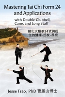 Mastering Tai Chi Form 24: Applications with Double-Clubbell, Cane, and Long Staff ?????24???????-??-?? 1736196189 Book Cover