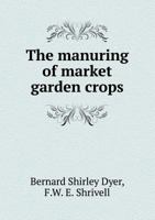 The Manuring Of Market Garden Crops 1167185293 Book Cover