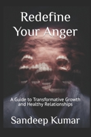 Redefine Your Anger: A Guide to Transformative Growth and Healthy Relationships B0CGL1B81L Book Cover