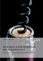 Neue Wege in der Behandlung von Alkoholsucht. Welche Hilfestellung kann die Soziale Arbeit leisten? 3956877705 Book Cover