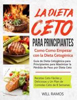 La Dieta Ceto para Principiantes: Como Como Empezar con la Dieta Cetog�nica: Gu�a de Dieta Cetog�nica para Principiantes para Maximizar la P�rdida de Peso por Dieta Ceto: 1075532337 Book Cover