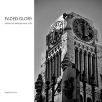 Faded Glory: Where Los Angeles Once Lived B0FMQHQHBM Book Cover