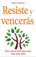 Resiste y vencerás: Diez claves precisas para vivir más feliz 8479279621 Book Cover