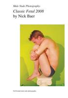 Male Nude Photography- Classic Fetal 2008 1453768327 Book Cover